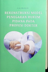 Image of Rekonstruksi Model Penegakan Hukum Pidana Pada Profesi Dokter