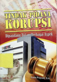 Image of Tindak Pidana Korupsi: Dipandang dalam Berbagai Aspek